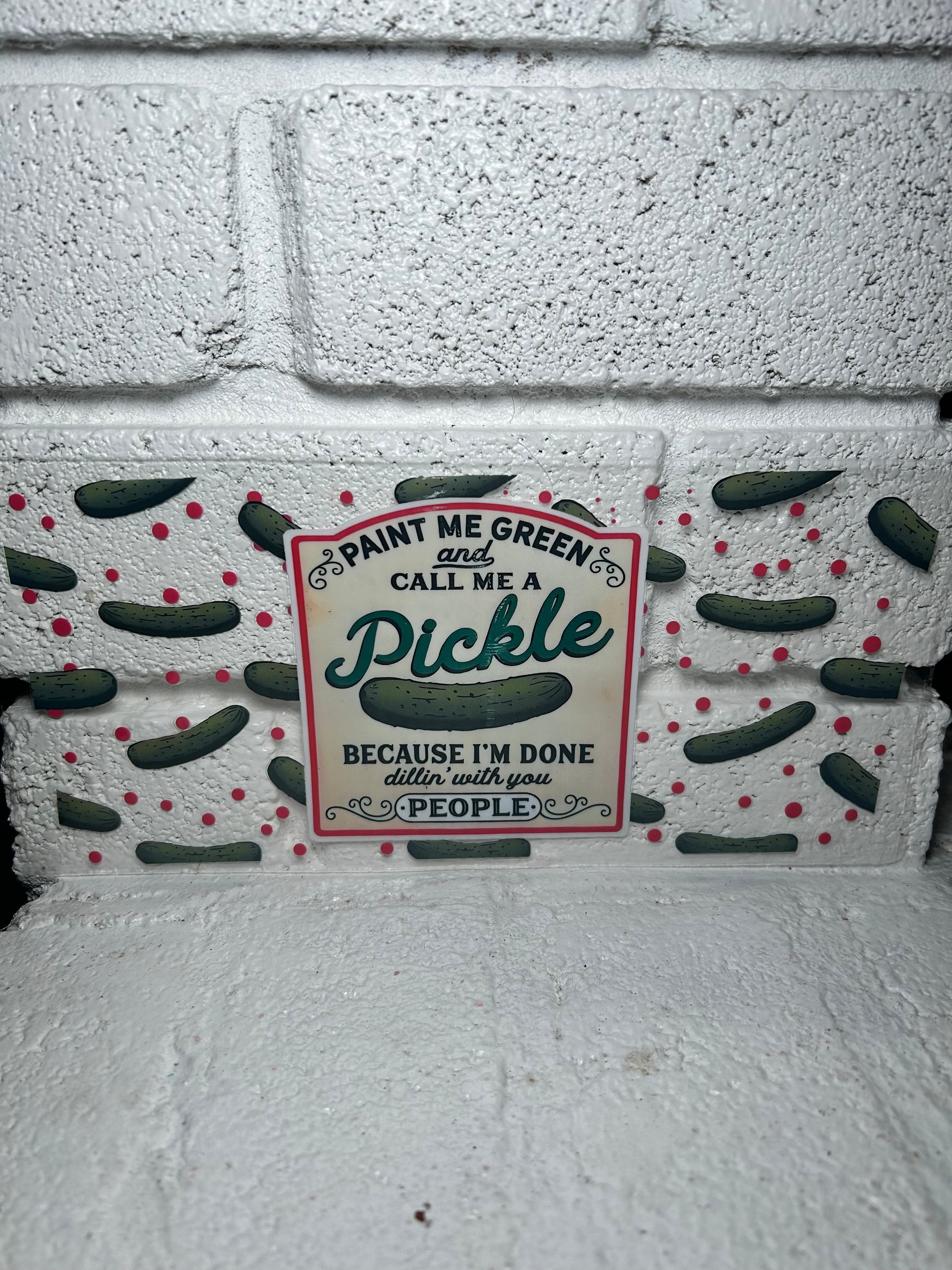 PAINT ME GREEN AND CALL ME A PICKLE